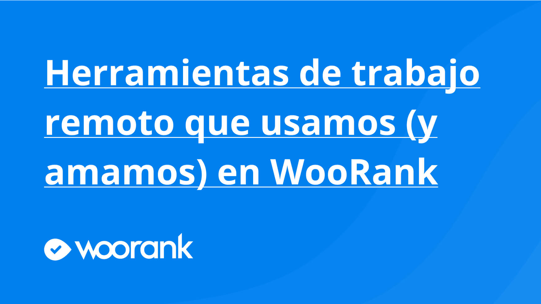 Herramientas de trabajo remoto que usamos (y amamos) en WooRank