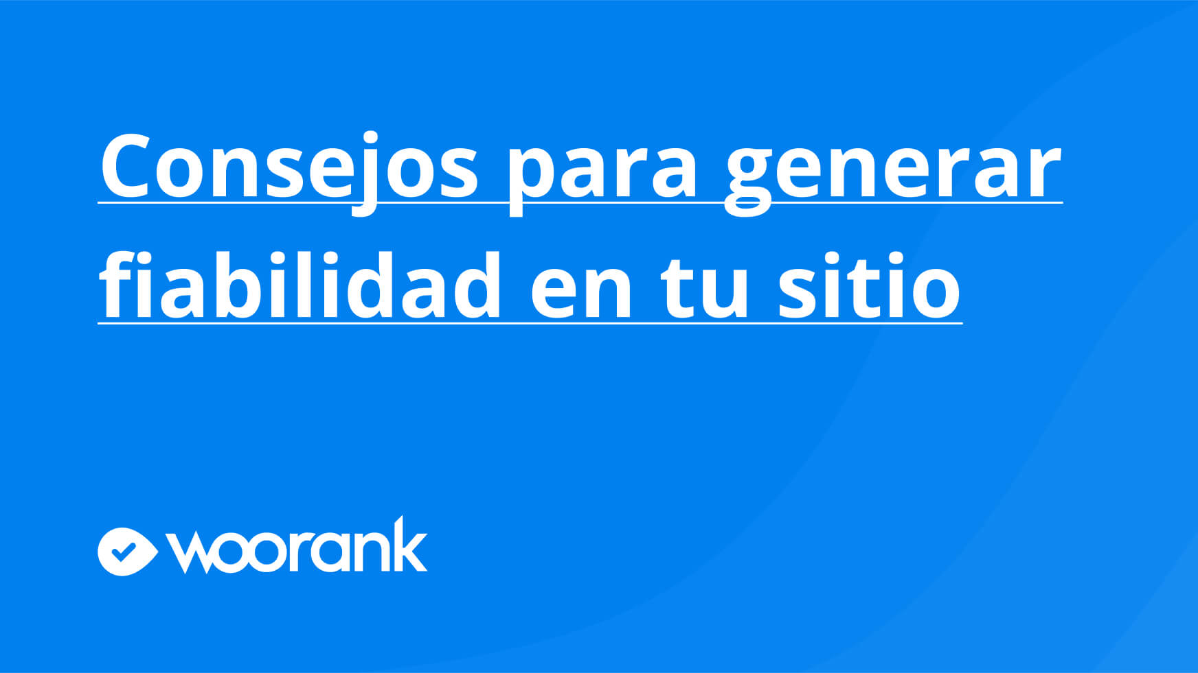 Consejos para generar fiabilidad en tu sitio