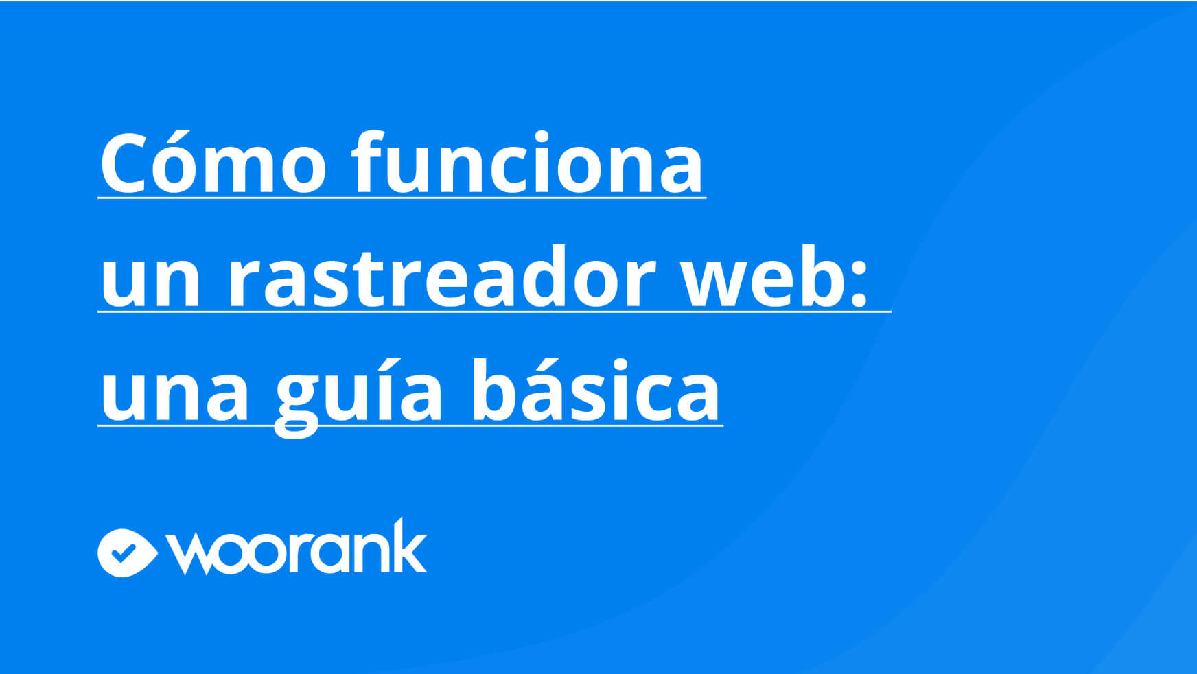 Cómo funciona un rastreador web: una guí­a básica