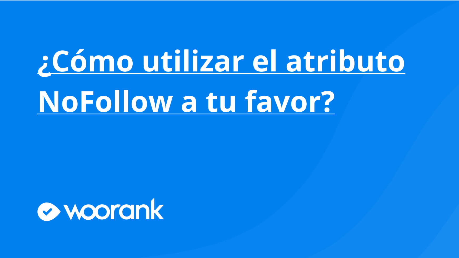 ¿Cómo utilizar el atributo NoFollow a tu favor?