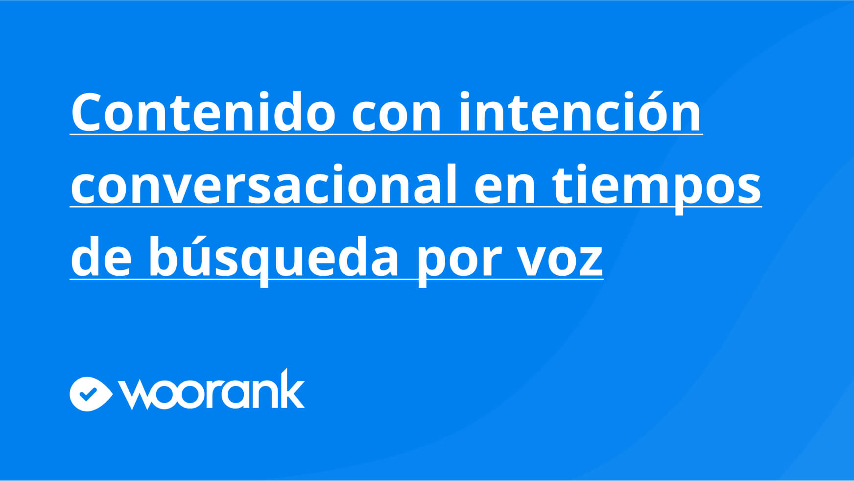 Contenido con intención conversacional en tiempos de búsqueda por voz
