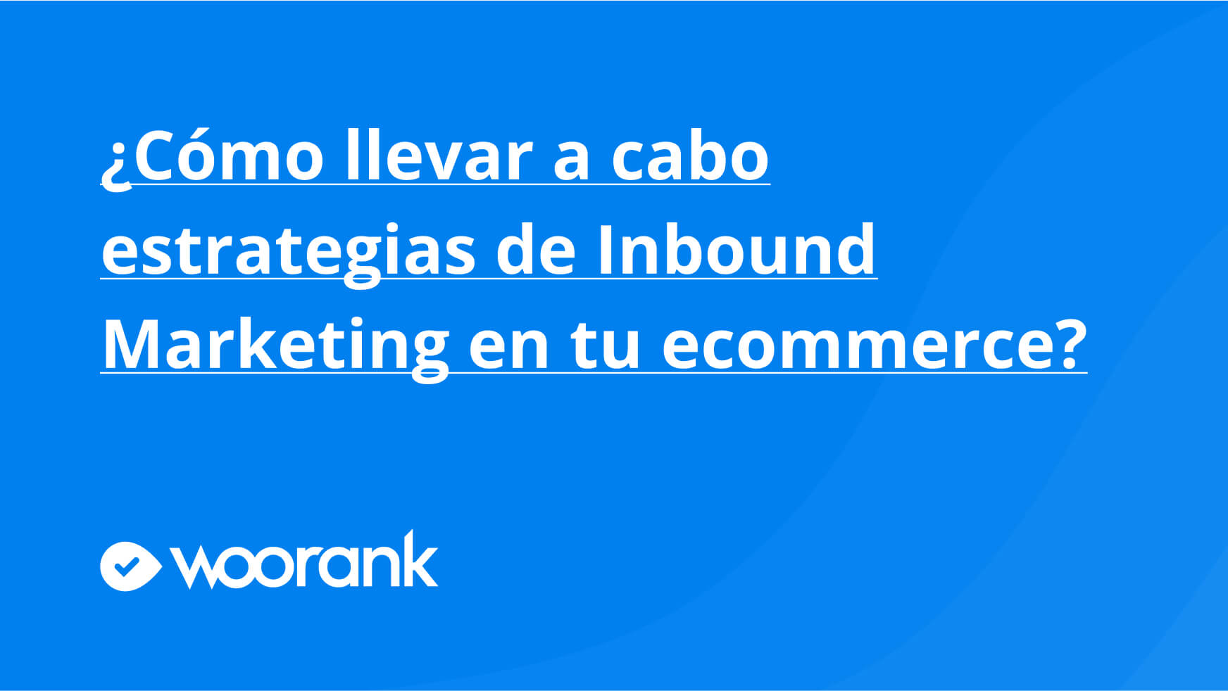 ¿Cómo llevar a cabo estrategias de Inbound Marketing en tu ecommerce?